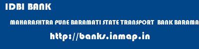 IDBI BANK  MAHARASHTRA PUNE BARAMATI STATE TRANSPORT  BANK BARAMATI  banks information 